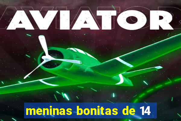 meninas bonitas de 14